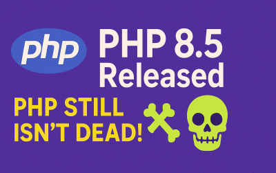 PHP 8.5 Is Here: And Guess What? PHP Still Isn’t Dead!